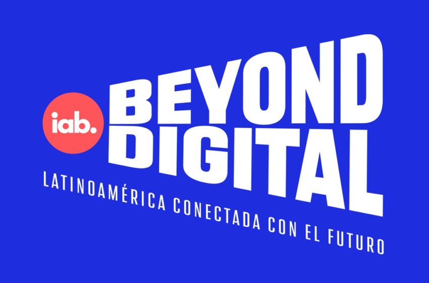  Los IAB de habla hispana en Latinoamérica se unen para crear IAB Beyond Digital