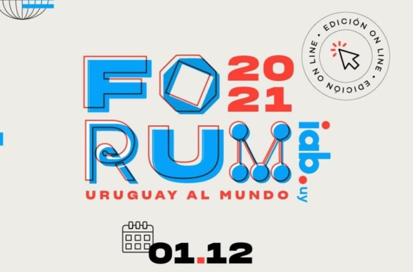  IAB Forum, una ventana para Uruguay y al mundo