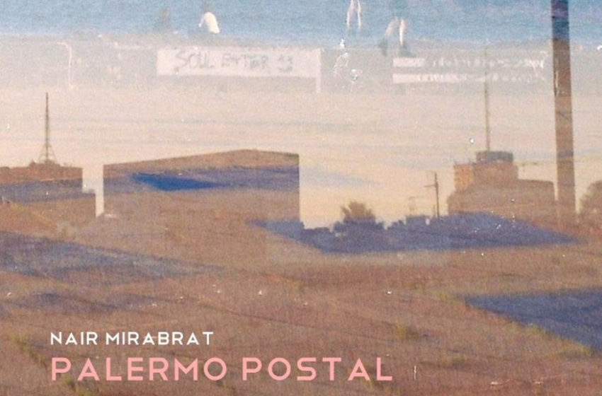  La Música del Día: Nair Mirabrat estrenó nuevo single «Palermo Postal»